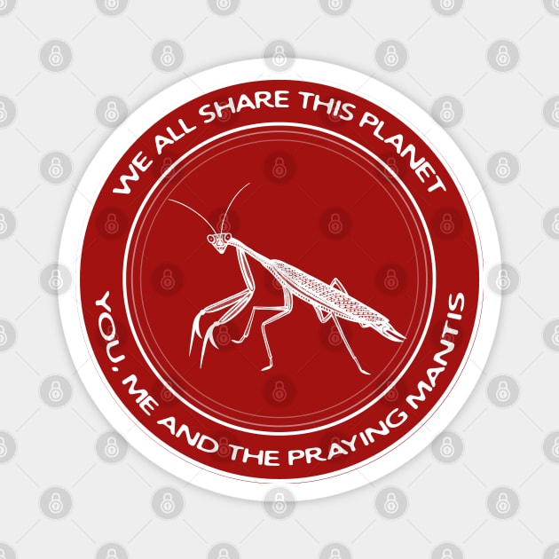 Praying Mantis - We All Share This Planet - insect design Magnet by Green Paladin